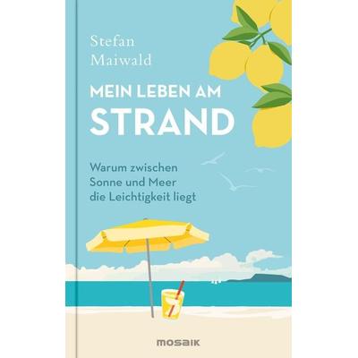 Mein Leben am Strand, Gebundene Ausgabe von Stefan Maiwald, Mosaik, 978-3-442-39441-8