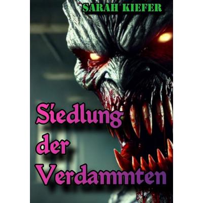 Siedlung der Verdammten, Taschenbuch von Sarah Kiefer, Epubli, 978-3-8187-7890-3