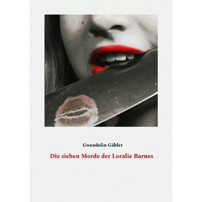 Die sieben Morde der Loralie Barnes, Taschenbuch von Gwendolin Gäbler, Epubli, 978-3-8190-3451-0