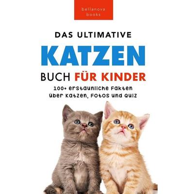 Das Ultimative Katzen-Buch für Kinder, Gebundene Ausgabe von Jenny Kellett, Bellanova Books, 978-619-264-061-3
