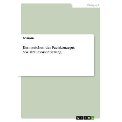 Kennzeichen des Fachkonzepts Sozialraumorientierung, Taschenbuch von Anonymous, GRIN, 978-3-346-98045-8