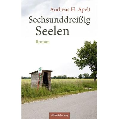 Sechsunddreißig Seelen, Gebundene Ausgabe von Andreas H. Apelt, Mitteldeutscher verlag, 978-3-96311-916-3