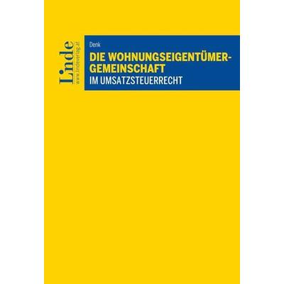Die Wohnungseigentümergemeinschaft im Umsatzsteuerrecht, Taschenbuch von Peter Denk, Linde, 978-3-7073-4116-4