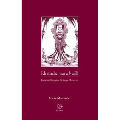 Ich mache was ich will, Taschenbuch von Mieke Mosmuller, Occident Verlag, 978-3-00-040434-4