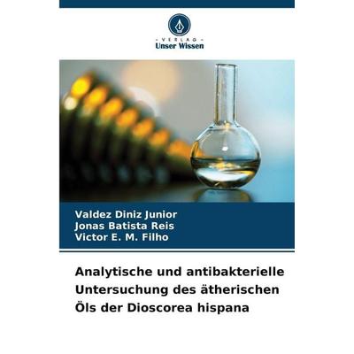 Analytische und antibakterielle Untersuchung des ätherischen Öls der Dioscorea hispana, Taschenbuch von Valdez Diniz Junior,Jonas Batista Reis,Victor