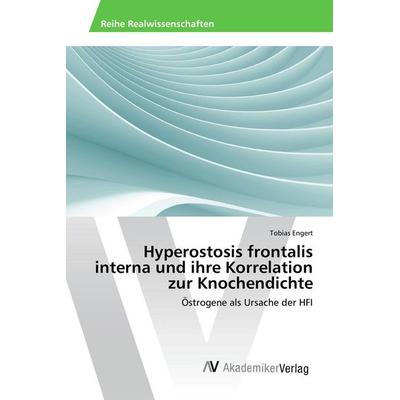 Hyperostosis frontalis interna und ihre Korrelation zur Knochendichte, Taschenbuch von Tobias Engert, AV Akademikerverlag, 978-3-639-85884-6