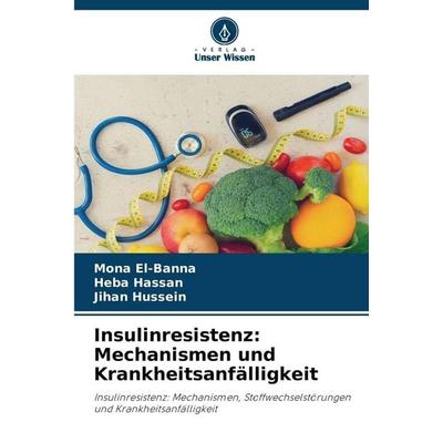 Insulinresistenz: Mechanismen und Krankheitsanfälligkeit, Taschenbuch von Mona El-Banna,Heba Hassan,Jihan Hussein, Verlag Unser Wissen,
