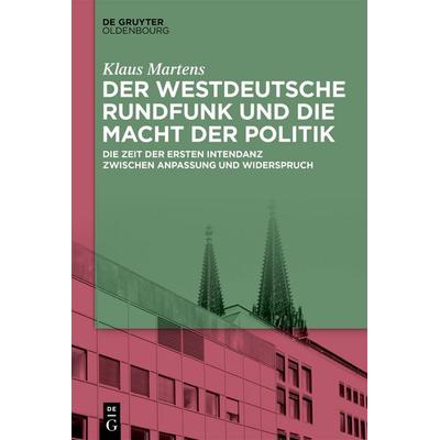 Der Westdeutsche Rundfunk und die Macht der Politik, Gebundene Ausgabe von Klaus Martens, De Gruyter Oldenbourg, 978-3-11-914825-2