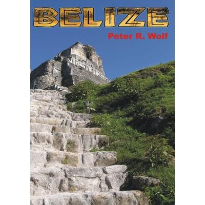 Belize, Taschenbuch von Peter R. Wolf, BoD – Books on Demand, 978-3-8370-7192-4