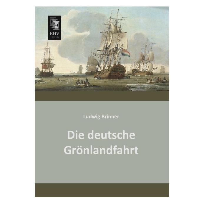 EHV-History Die deutsche Grönlandfahrt (Deutsch, Softcover, Ludwig Brinner) (7369978)