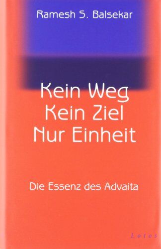 Balsekar, Ramesh S. - Kein Weg. Kein Ziel. Nur Einheit: Die Essenz des Advaita: Vom Glück, mit sich und der Welt eins zu sein - Preis vom 09.10.2026 07:28:09 h