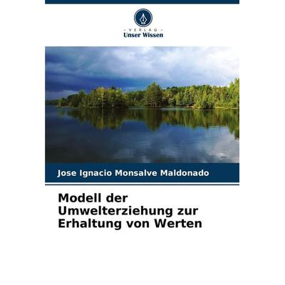 Modell der Umwelterziehung zur Erhaltung von Werten, Taschenbuch von Jose Ignacio Monsalve Maldonado, Verlag Unser Wissen, 978-620-6-58222-9