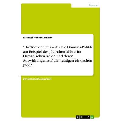 'Die Tore der Freiheit' - Die Dhimma-Politik am Beispiel des jüdischen Milets im Osmanischen Reich und deren Auswirkungen auf die heutigen türkischen