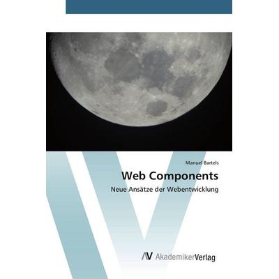 Web Components, Taschenbuch von Manuel Bartels, AV Akademikerverlag, 978-3-639-80962-6