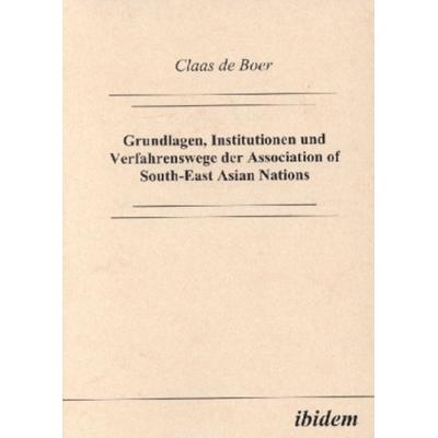 Grundlagen, Institutionen und Verfahrenswege der Association of South-East Asian Nations, Taschenbuch von Claas de Boer, Ibidem, 978-3-932602-63-4