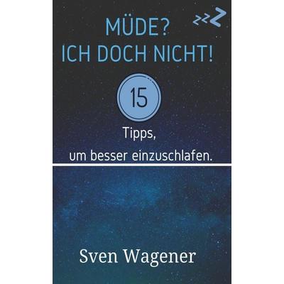 Müde? Ich doch nicht!, Gebundene Ausgabe von Sven Wagener, Rediroma-Verlag, 978-3-9852748-1-9