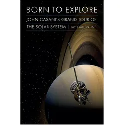 Born to Explore  John Casani's Grand Tour of the Solar System, Fachbücher von Jay Gallentine