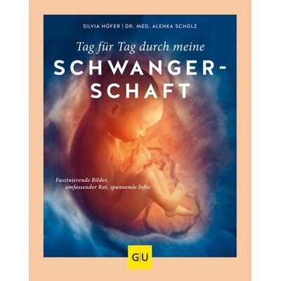 Tag für Tag durch meine Schwangerschaft, Gebundene Ausgabe von Silvia Höfer,Alenka Scholz, Gräfe und Unzer Verlag GmbH