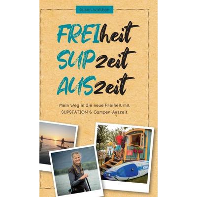 FREIheit - SUPzeit - AUSzeit, Gebundene Ausgabe von Susen Walther, Tredition, 978-3-347-31688-1