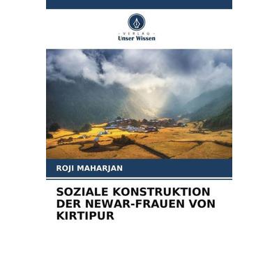 SOZIALE KONSTRUKTION DER NEWAR-FRAUEN VON KIRTIPUR, Taschenbuch von Roji Maharjan, Verlag Unser Wissen, 978-620-5-70131-7