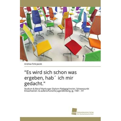 Es wird sich schon was ergeben, hab´ ich mir gedacht., Taschenbuch von Andrea Fink-Jacob, Südwestdeutscher Verlag für Hochschulschriften,