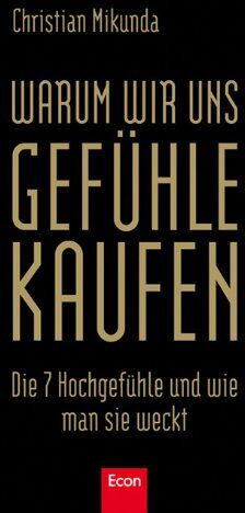 Christian Mikunda - Warum wir uns Gefühle kaufen: Die 7 Hochgefühle und wie man sie weckt - Preis vom 11.10.2026 15:43:13 h