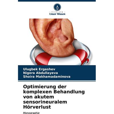 Optimierung der komplexen Behandlung von akutem sensorineuralem Hörverlust, Taschenbuch von Ulugbek Ergashev,Nigora Abdullayeva,Shoira