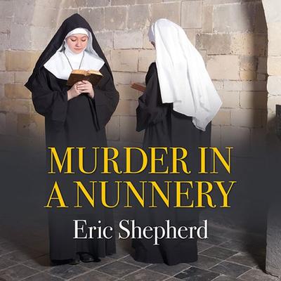 Murder in a Nunnery - Eric Shepherd, Audio, 9781785028939