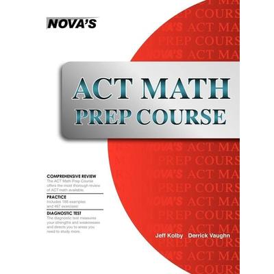 ACT Math Prep Course, Taschenbuch von Jeff Kolby,Derrick Vaughn, Nova Press, 978-1-889057-65-1