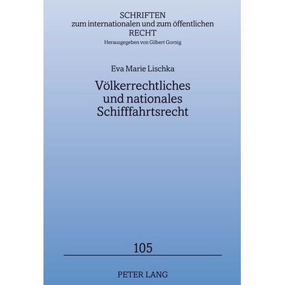 Völkerrechtliches und nationales Schifffahrtsrecht, Gebundene Ausgabe von Eva Marie Lischka, Peter Lang GmbH, Internationaler Verlag der