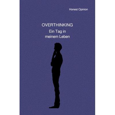 Overthinking, Taschenbuch von Honest Opinion, Epubli, 978-3-565-39560-6