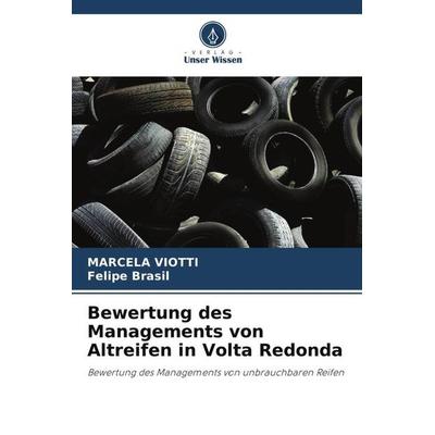 Bewertung des Managements von Altreifen in Volta Redonda, Taschenbuch von Marcela Viotti,Felipe Brasil, Verlag Unser Wissen, 978-620-6-04641-7
