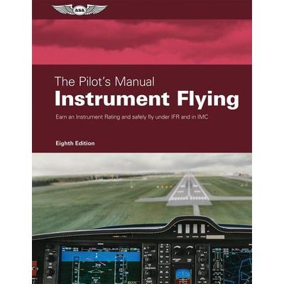 The Pilot's Manual: Instrument Flying, Gebundene Ausgabe von The Pilot's Manual Editorial Team, Aviation Supplies & Academics, 978-1-64425-191-1