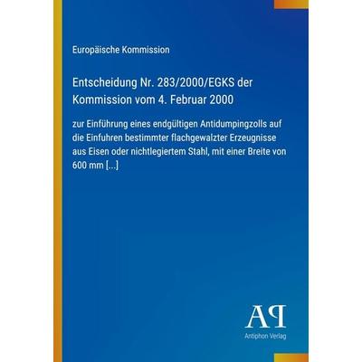 Entscheidung Nr. 283/2000/EGKS der Kommission vom 4. Februar 2000, Taschenbuch von Europäische Kommission, Antiphon Verlag, 978-3-387-80640-3