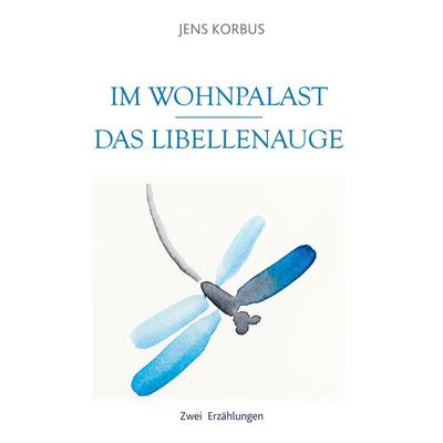 Im Wohnpalast - Das Libellenauge, Taschenbuch von Jens Korbus, BoD – Books on Demand, 978-3-7526-8668-5