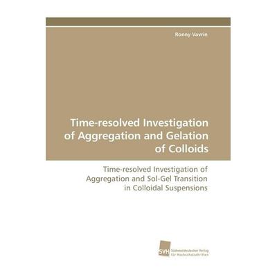 Time-resolved Investigation of Aggregation and Gelation of Colloids, Taschenbuch von Ronny Vavrin, Südwestdeutscher Verlag für Hochschulschriften,