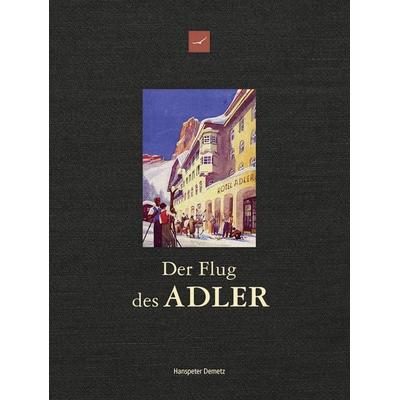 Der Flug des ADLER, Gebundene Ausgabe von Hans-Peter Demetz, Athesia-Tappeiner Verlag