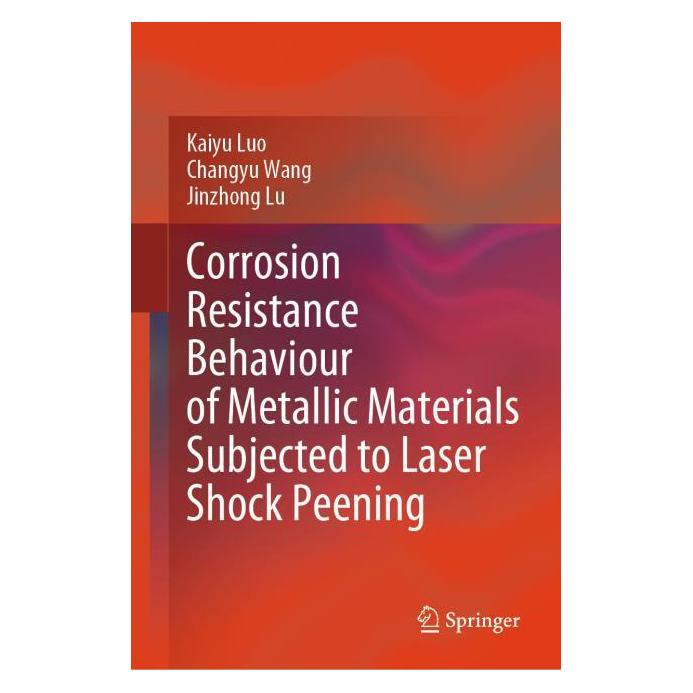 Springer Corrosion Resistance Behaviour of Metallic Materials Subjected to Laser Shock Peening (Englisch, Hardcover, Changyu Wang, Jinzhong Lu, Kaiyu Luo) (61519630)