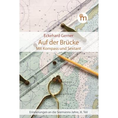 Auf der Brücke. Mit Kompass und Sextant, Gebundene Ausgabe von Eckehard Gerner, Ganymed Edition, 978-3-946223-68-9
