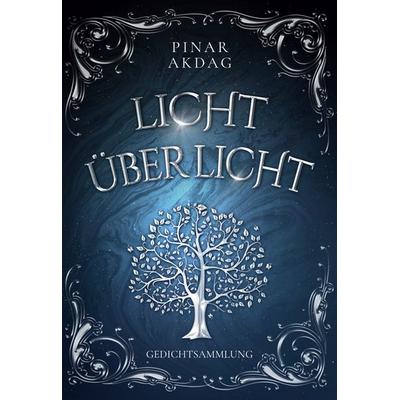 Licht über Licht, Gebundene Ausgabe von Pinar Akdag, BoD – Books on Demand, 978-3-7568-5366-3