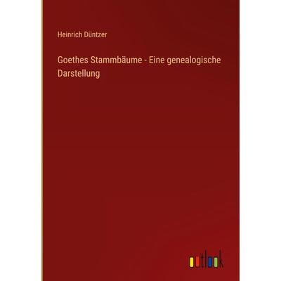 Goethes Stammbäume - Eine genealogische Darstellung, Gebundene Ausgabe von Heinrich Düntzer, Outlook, 978-3-368-40799-5