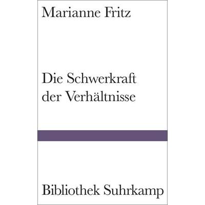 Die Schwerkraft der Verhältnisse, Gebundene Ausgabe von Marianne Fritz, Suhrkamp, 978-3-518-22537-0