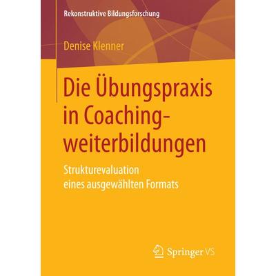 Die Übungspraxis in Coachingweiterbildungen, Taschenbuch von Denise Klenner, Springer Fachmedien Wiesbaden GmbH, 978-3-658-15863-7