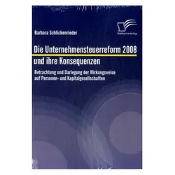Die Unternehmensteuerreform 2008 und ihre Konsequenzen, Fachbücher von Barbara Schlickenrieder