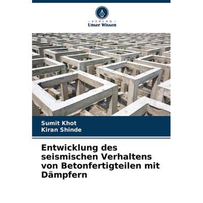 Entwicklung des seismischen Verhaltens von Betonfertigteilen mit Dämpfern, Taschenbuch von Sumit Khot,Kiran Shinde, Verlag Unser Wissen,