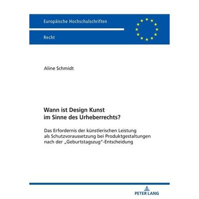 Wann ist Design Kunst im Sinne des Urheberrechts?, Taschenbuch von Aline Schmidt, Peter Lang GmbH, Internationaler Verlag der Wissenschaften,