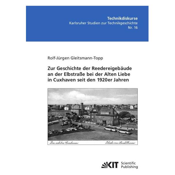 KIT Scientific Publishing Zur Geschichte der Reedereigebäude an der Elbstrasse bei der Alten Liebe in Cuxhaven seit den 1920er (Deutsch, Softcover, Rolf-Jürgen Gleitsmann-Topp) (56173459)