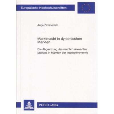 Marktmacht in dynamischen Märkten, Taschenbuch von Antje Zimmerlich, Peter Lang GmbH, Internationaler Verlag der Wissenschaften, 978-3-631-56096-9