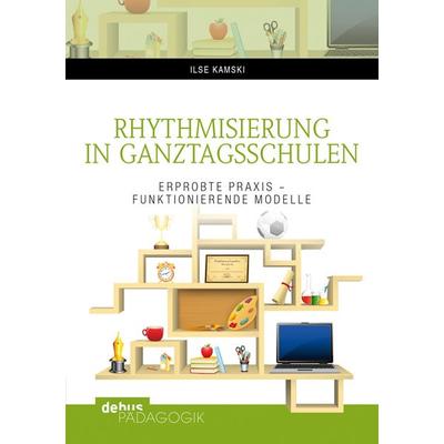 Rhythmisierung in Ganztagsschulen, Taschenbuch von Ilse Kamski, Debus Pädagogik, 978-3-95414-032-9