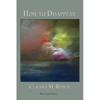 How to Disappear, Taschenbuch von Claudia M. Reder, Blue Light Press, 978-1-4218-3817-5